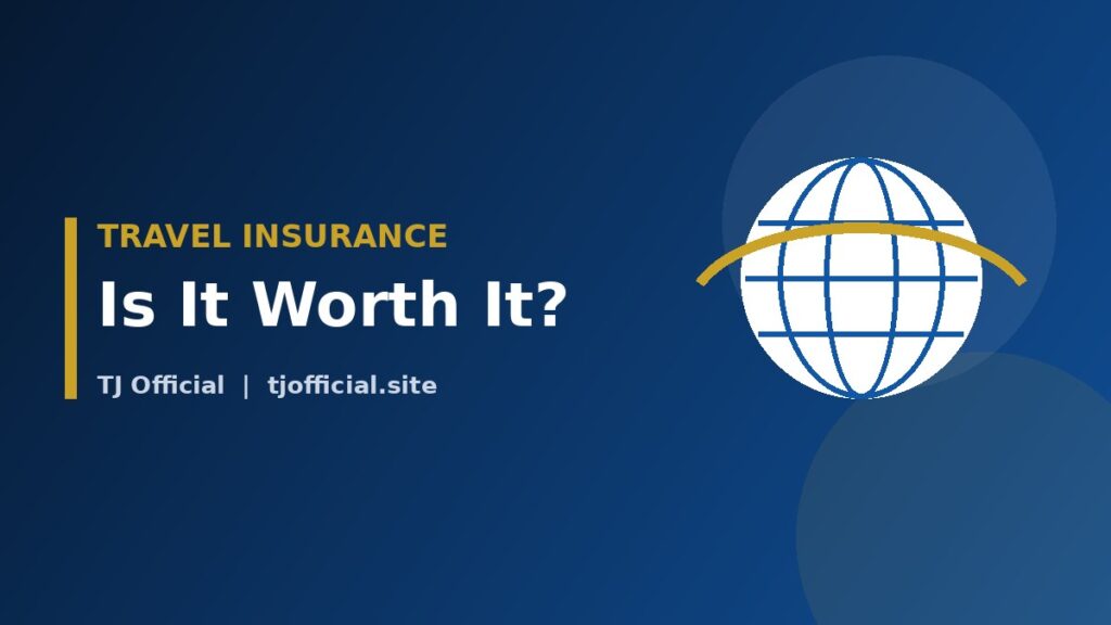 Travel Insurance: Is It Worth It? Coverage, Costs and Tips